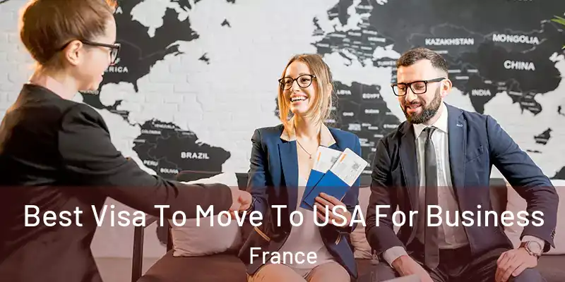 Best Visa To Move To USA For Business France