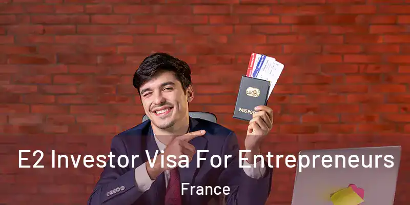  E2 Investor Visa For Entrepreneurs France