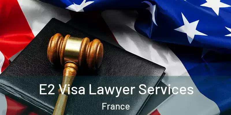  E2 Visa Lawyer Services France
