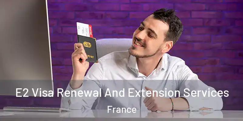  E2 Visa Renewal And Extension Services France
