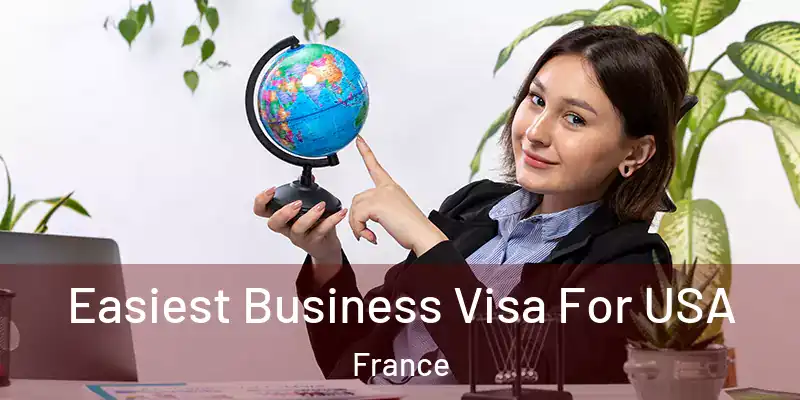 Easiest Business Visa For USA France