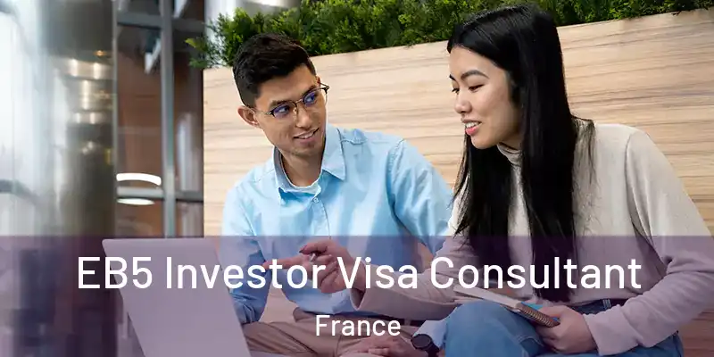 EB5 Investor Visa Consultant France
