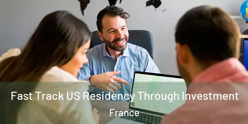 Fast Track US Residency Through Investment France