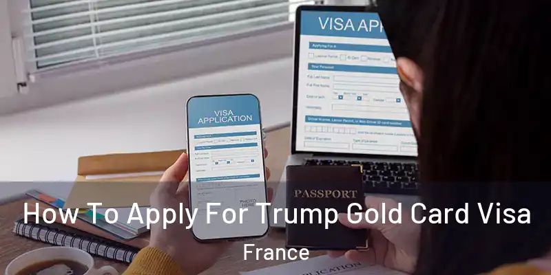 How To Apply For Trump Gold Card Visa France
