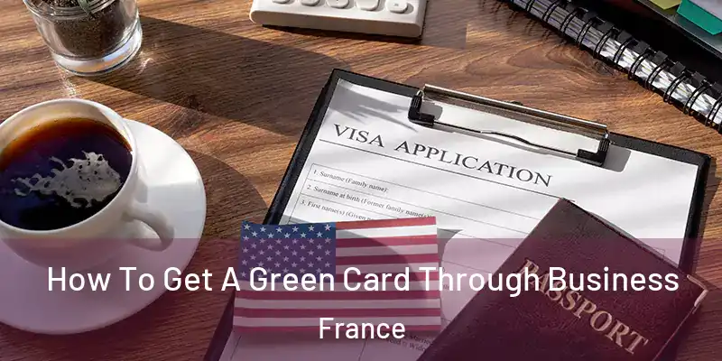How To Get A Green Card Through Business France