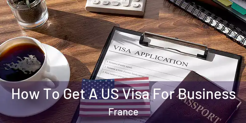  How To Get A US Visa For Business France