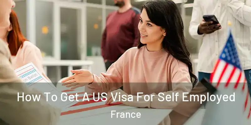  How To Get A US Visa For Self Employed France