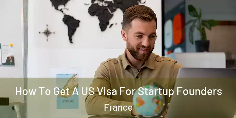How To Get A US Visa For Startup Founders France