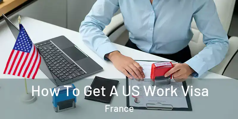 How To Get A US Work Visa France