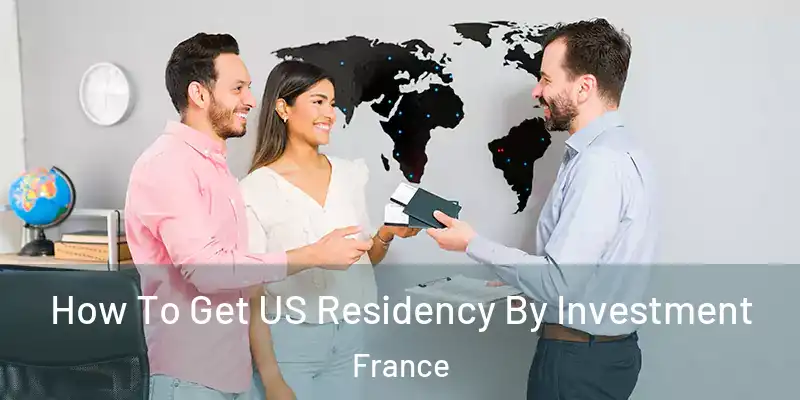 How To Get US Residency By Investment France