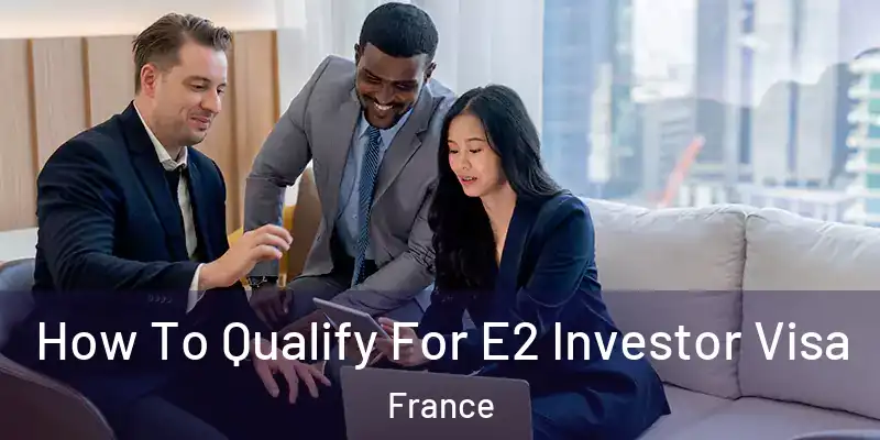  How To Qualify For E2 Investor Visa France