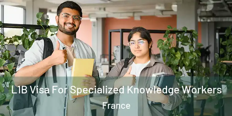 L1B Visa For Specialized Knowledge Workers France