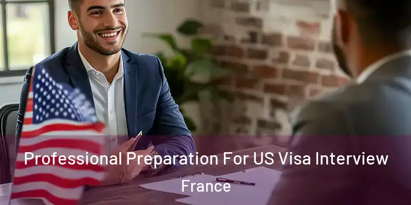 Professional Preparation For US Visa Interview France
