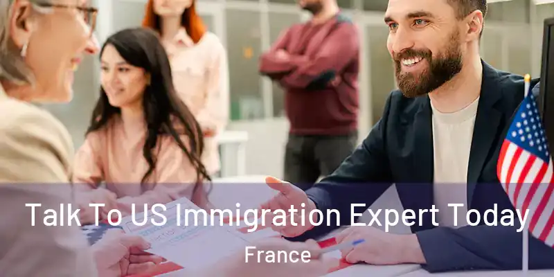 Talk To US Immigration Expert Today France