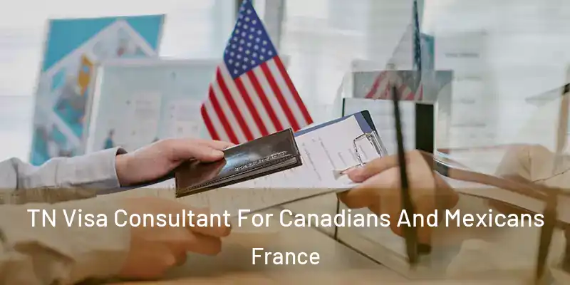 TN Visa Consultant For Canadians And Mexicans France