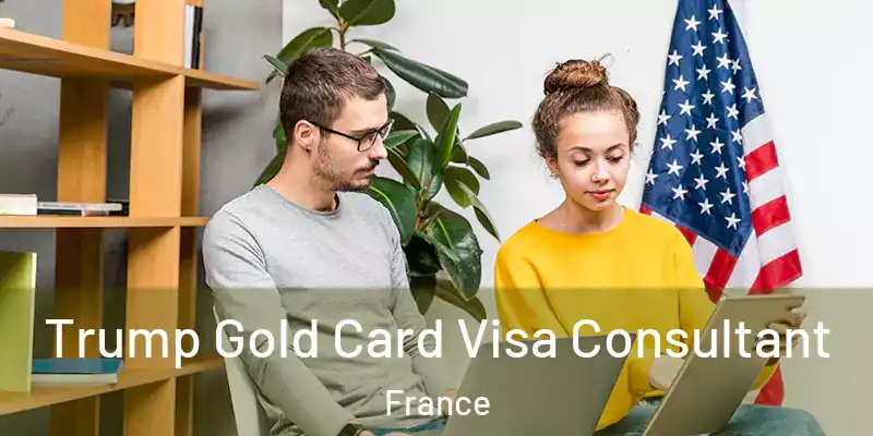Trump Gold Card Visa Consultant France