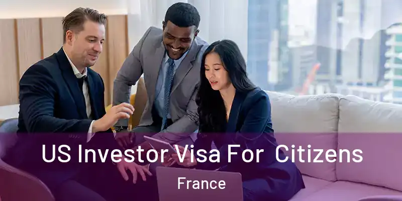 US Investor Visa For Citizens France