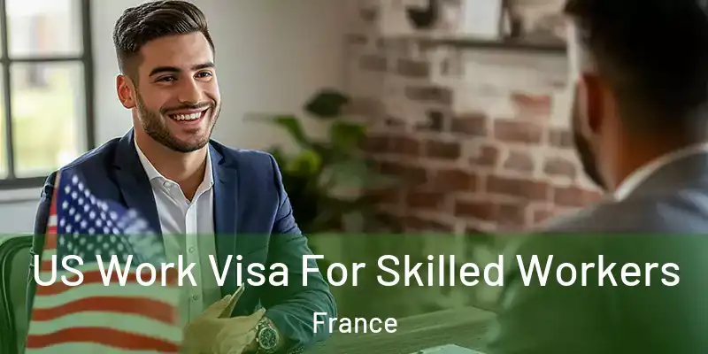 US Work Visa For Skilled Workers France